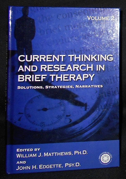 Item #008700 Current Thinking and Research in Brief Therapy: Solutions, Strategies, Narratives; Edited by William J. Matthews and John H. Edgette -- vol. 2. William J. Matthews, John H. Edgette.