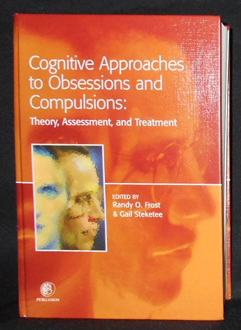 Item #008706 Cognitive Approaches to Obsessions and Compulsions: Theory, Assessment, and Treatment; Edited by Randy O. Frost; Gail Steketee. Randy O. Frost, Gail Steketee.
