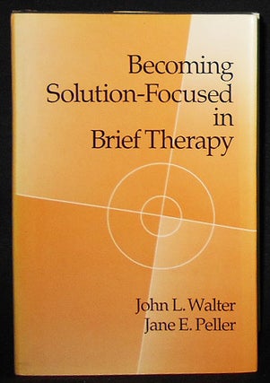 Item #008707 Becoming Solution-Focused in Brief Therapy. John L. Walter, Jane E. Peller