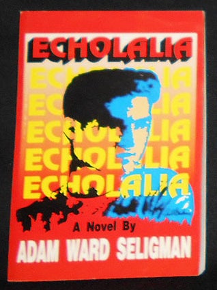 Item #008709 Echolalia: A Novel by Adam Ward Seligman. Adam Ward Seligman