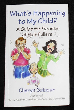 Item #008711 What's Happening to My Child?: A Guide for Parents of Hair Pullers. Cheryn Salazar