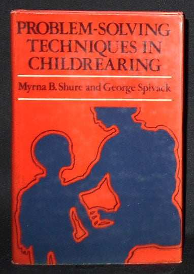 Item #008713 Problem-Solving Techniques in Childrearing. Myrna B. Shure, George Spivack.