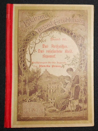 Item #008740 Das Fleisszeichen -- Das Rosafarbene Kleid -- Nepomuk: Erzählung für die Jugend;...