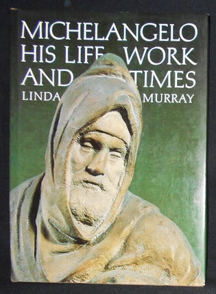 Item #008755 Michelangelo: His Life, Work and Times. Linda Murray