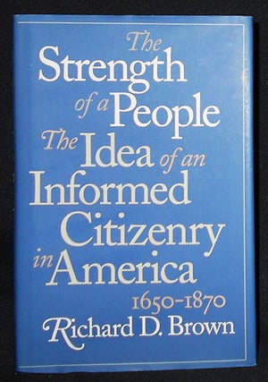 Item #008803 The Strenth of a People: The Idea of an Informed Citizeny in America, 1650-1870....