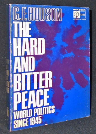 Item #008805 The Hard and Bitter Peace: World Politics Since 1945. G. F. Hudson