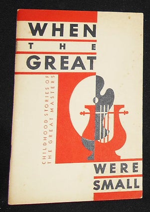 Item #008806 When the Great Were Small: Childhood Stories of the Great Artists and Musicians; As...