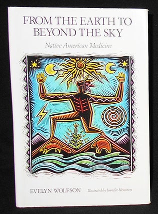 Item #008827 From the Earth to Beyond the Sky: Native American Medicine; Evelyn Wolfson;...