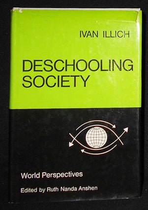 Item #008829 Deschooling Society [World Perspectives, vol. 44]. Ivan Illich