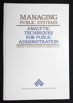 Item #008835 Managing Public Systems: Analytic Techniques for Public Administration. Michael J....