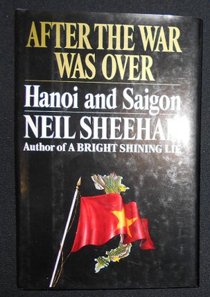 Item #008846 After the War Was Over: Hanoi and Saigon. Neil Sheehan