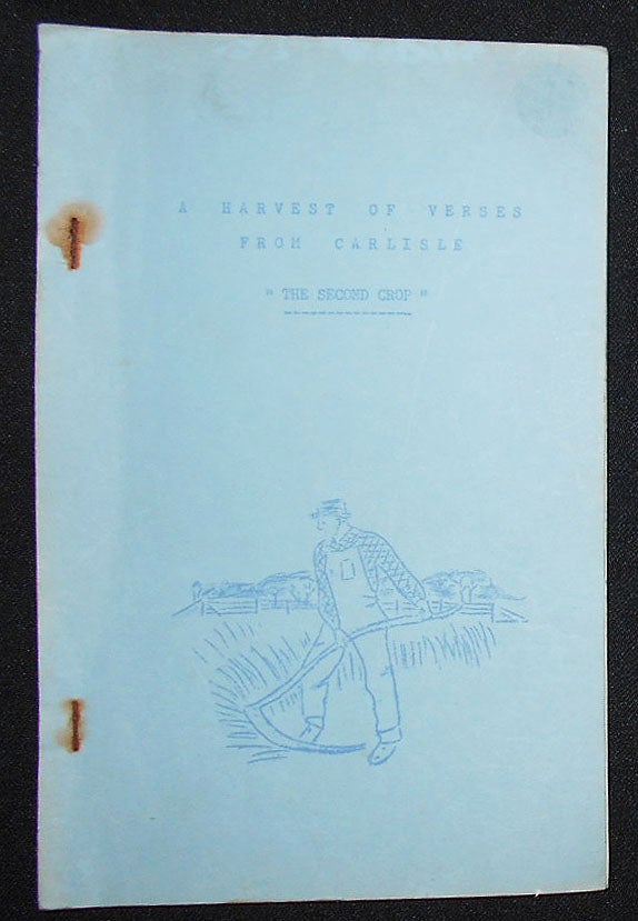 Item #008857 A Harvest of Verses From Carlisle: "The Second Crop" by Walter Madden. Walter Madden.