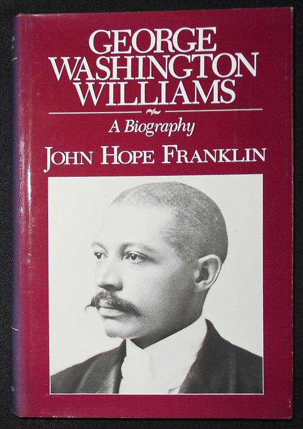 Item #008863 George Washington Williams: A Biography. John Hope Franklin.
