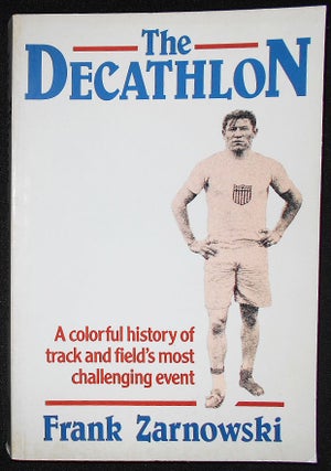 Item #008877 The Decathlon: A Colorful History of Track and Field's Most Challenging Event. Frank...