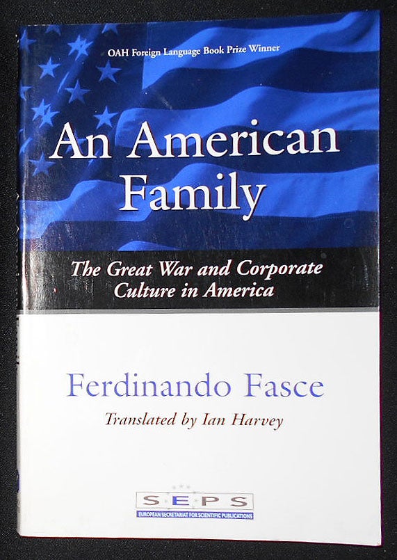 Item #008881 An American Family: The Great War and Corporate Culture in America; Ferdinando Fasce; Translated by Ian Harvey. Ferdinando Fasce.