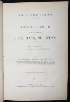 Medical Portrait Gallery: Biographical Memoirs of the Most Celebrated Physicians, Surgeons, etc. etc. Who Have Contributed to the Advancement of Medical Science by Thomas Joseph Pettigrew [4 volumes]