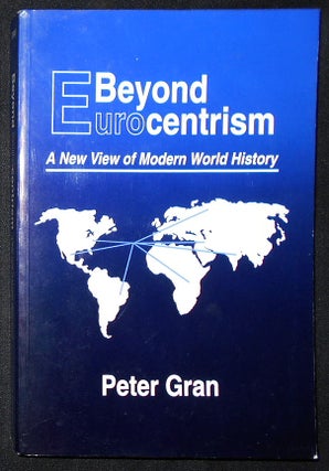 Item #008893 Beyond Eurocentrism: A New View of Modern World History. Peter Gran