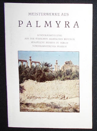 Item #008904 Meisterwerke aus Palmyra: Sonderausstellung aus der Syrischen Arabischen Republik,...