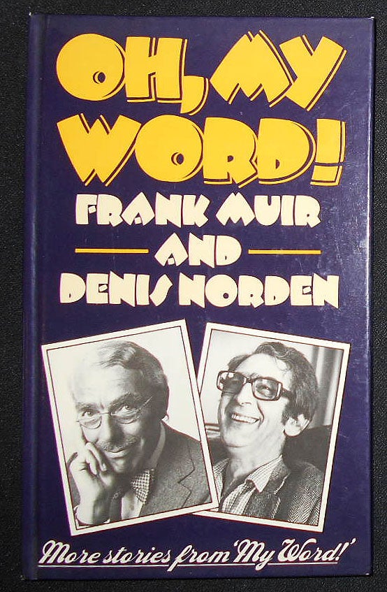 Item #008920 Oh, My Word!: A fourth collection of stories from 'My Word!' a panel game devised by Edward J. Mason & Tony Shryane. Frank Muir, Denis Norden.