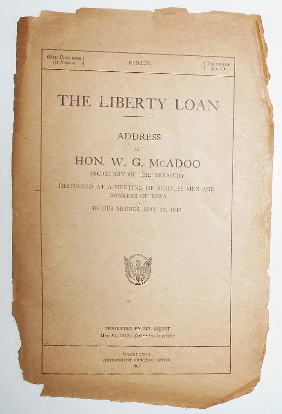 Item #008921 The Liberty Loan: Address of Hon. W. G. McAdoo Secretary of the Treasury Delivered at a Meeting of Business Men and Bankers of Iowa in Des Moines, May 21, 1917. William Gibbs McAdoo.