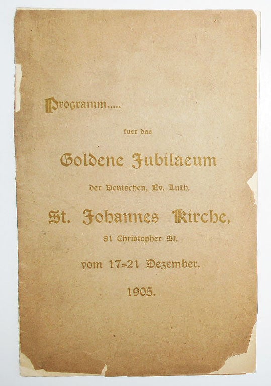 Item #008922 Programm fuer das Goldene Jubilaeum der Deutschen, Ev. Luth. St. Johannes Kirche, 81 Christopher St. vom 17-21 Dezember, 1905