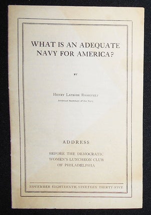 Item #008931 What Is an Adequate Navy for America? by Henry Latrobe Roosevelt Assistant Secretary...