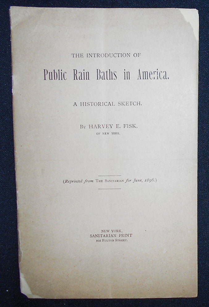 Item #008939 The Introduction of Public Rain Baths in America: A Historical Sketch (Reprinted from The Sanitarian for June, 1896). Harvey E. Fisk.