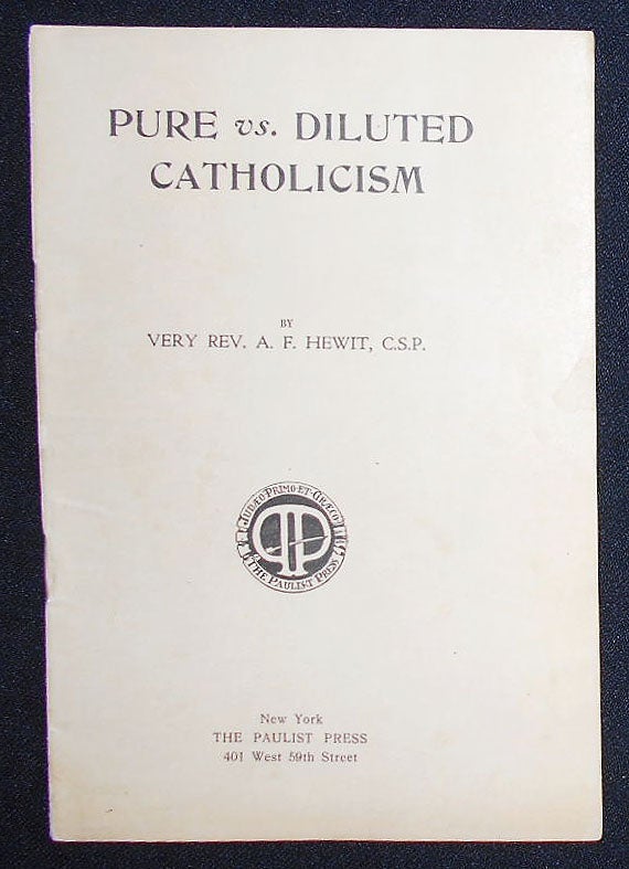 Item #008946 Pure vs. Diluted Catholicism by Very Rev. A. F. Hewit. A. F. Hewit.