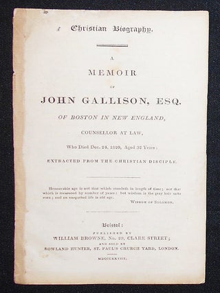Item #008952 Christian Biography: A Memoir of John Gallison, Esq. of Boston in New England,...