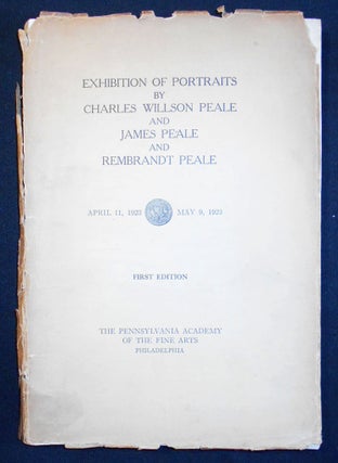 Item #008959 Catalogue of an Exhibition of Portraits by Charles Willson Peale and James Peale and...
