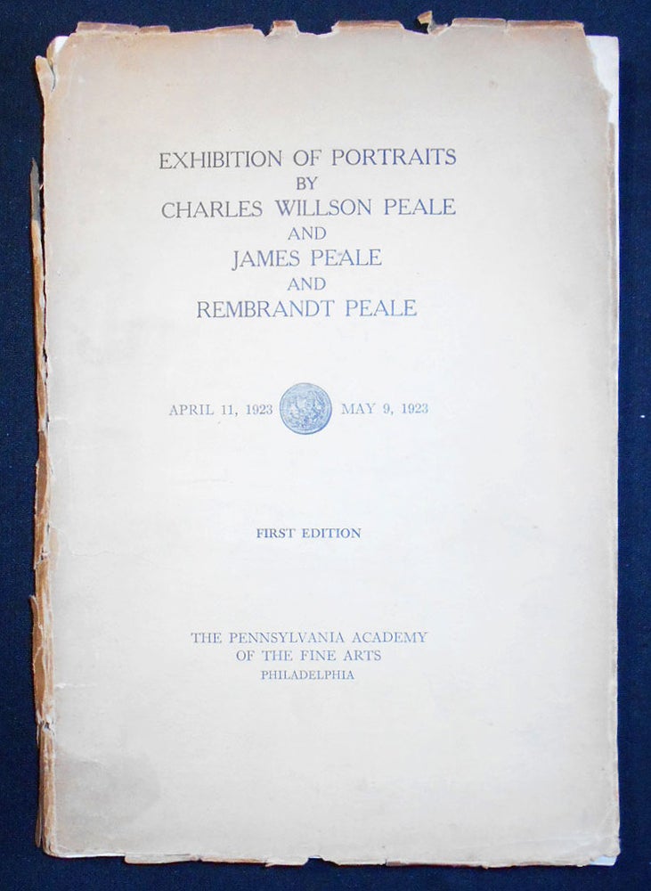 Item #008959 Catalogue of an Exhibition of Portraits by Charles Willson Peale and James Peale and Rembrandt Peale