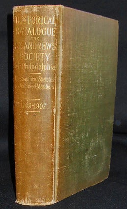 Item #008963 An Historical Catalogue of the St. Andrew's Society of Philadelphia With...