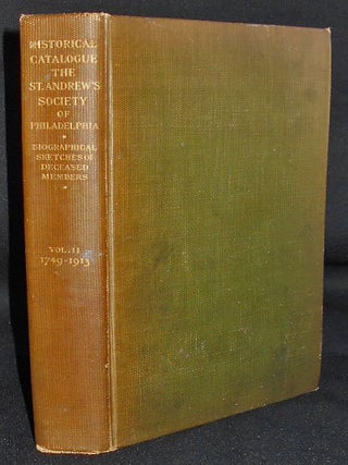 Item #008964 Historical Catalogue of the St. Andrew's Society of Philadelphia With Biographical...