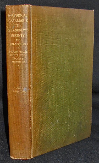 Item #008964 Historical Catalogue of the St. Andrew's Society of Philadelphia With Biographical Sketches of Deceased Members Compiled by Robert B. Beath; Volume II 1749-1913. Robert Burns Beath.