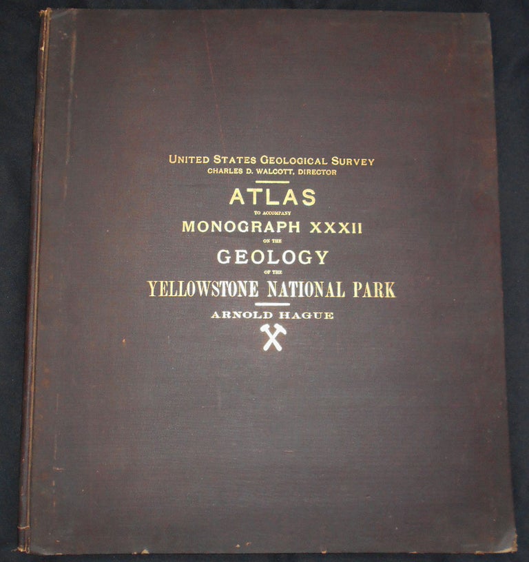 Item #008973 Atlas to Accompany Monograph XXXII on the Geology of the Yellowstone National Park. Arnold Hague.