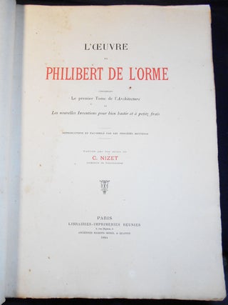 L'Oeuvre de Philibert de L'Orme comprenant Le Premier Tome de l'Architecture et Les Nouvelles Inventions pour Bien Bastir et à Petitz Frais; Reproductions en fac-similé par les procédés Motteroz; Publiée par les soins de C. Nizet