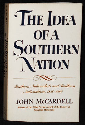 Item #009006 The Idea of a Southern Nation: Southern Nationalists and Southern Nationalism,...