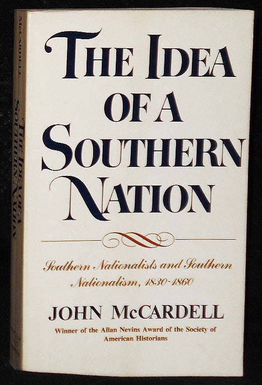 Item #009006 The Idea of a Southern Nation: Southern Nationalists and Southern Nationalism, 1830-1860. John McCardell.