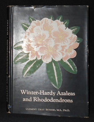 Item #009017 Winter-Hardy Azaleas and Rhododendrons: A Brief Account of These Plants and Their...