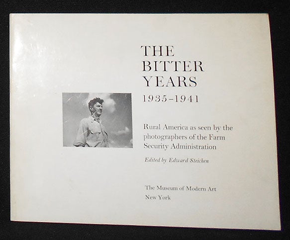 Item #009024 The Bitter Years: 1935-1941; Rural America as seen by the photographers of the Farm Security Administration; Edited by Edward Steichen. Edward Steichen.