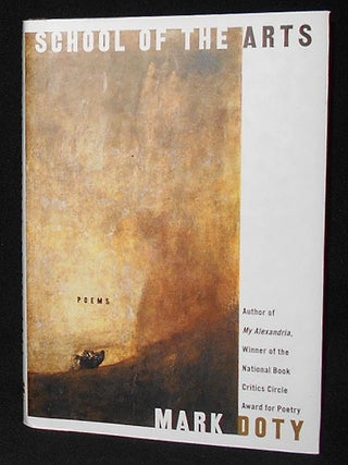 Item #009060 School of the Arts: Poems. Mark Doty