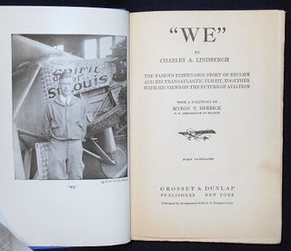 "We" by Charles A. Lindbergh; The Famous Flier's Own Story of His Life and His Transatlantic Flight, Together with His Views on the Future of Aviation; With a Foreword by Myron T. Herrick