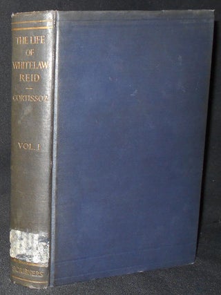 Item #009108 The Life of Whitelaw Reid -- Vol. I Journalism, War, Politics. Royal Cortissoz