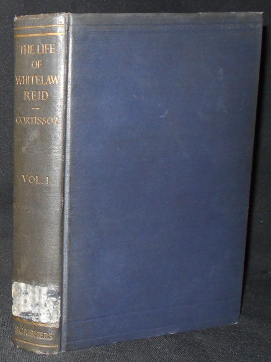 Item #009108 The Life of Whitelaw Reid -- Vol. I Journalism, War, Politics. Royal Cortissoz.