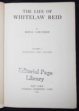 The Life of Whitelaw Reid -- Vol. I Journalism, War, Politics