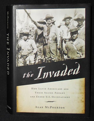 Item #009139 The Invaded: How Latin Americans and Their Allies Fought and Ended U.S. Occupations....