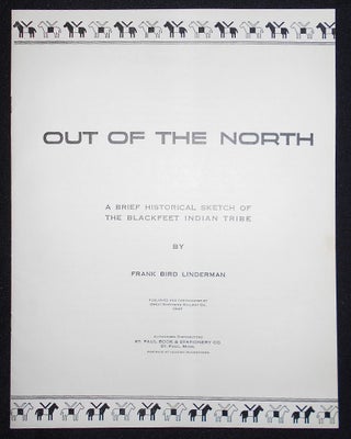 Out of the North: A Brief Historical Sketch of the Blackfeet Indian Tribe by Frank Bird Linderman [with 24 plates and envelope]