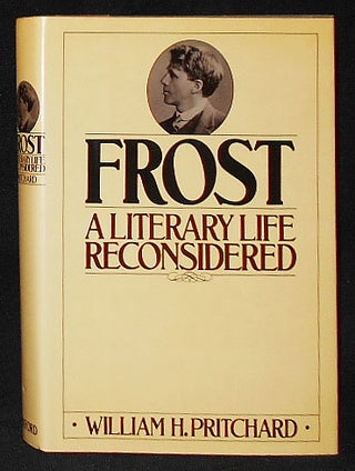 Item #009152 Frost: A Literary Life Reconsidered. William H. Pritchard