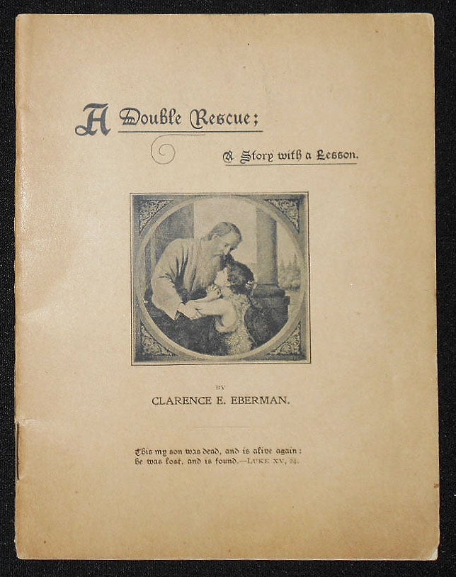 Item #009158 A Double Rescue: A Story with a Lesson by Clarence E. Eberman. Clarence E. Eberman.