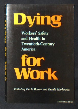 Item #009197 Dying for Work: Workers' Safety and Health in Twentieth-Century America; edited by...